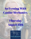 AN EVENING WITH CANINE MECHANICS - AUGUST 13TH
